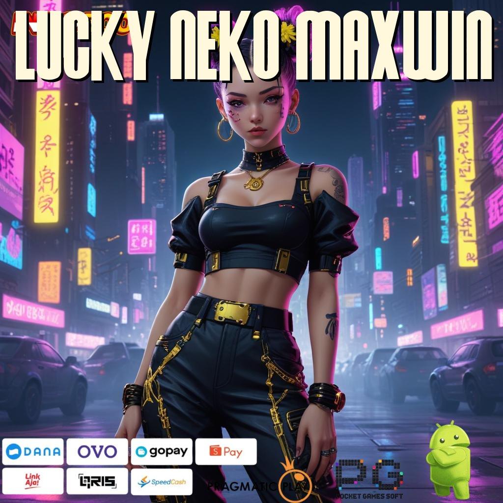 LUCKY NEKO MAXWIN Bonus Besar APK Android iOS Perangkat Keras