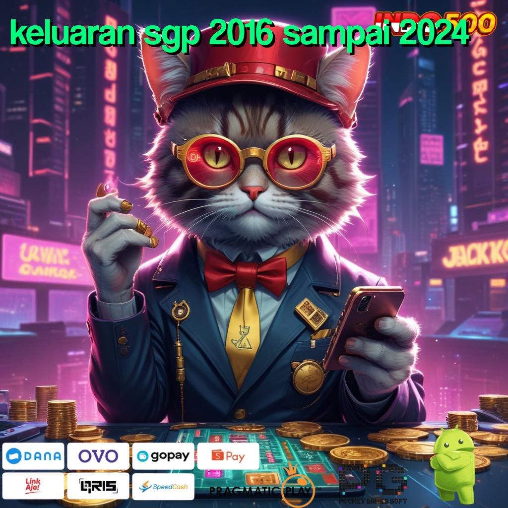 KELUARAN SGP 2016 SAMPAI 2024 Edisi Anyar Apk Slot Android Uang Tunai