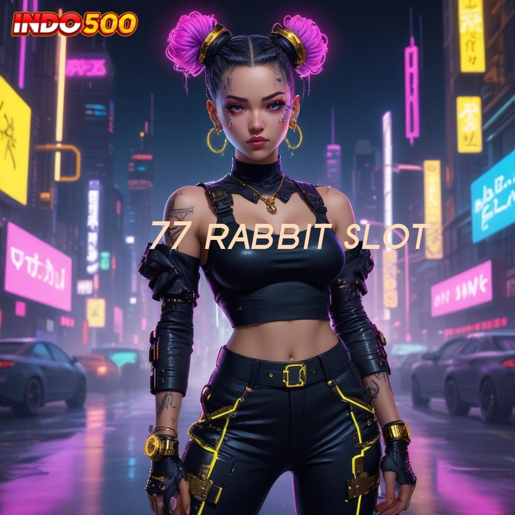 77 RABBIT SLOT ✨ Anggota Baru Tangguh Dan Handal Sumber Kekayaan