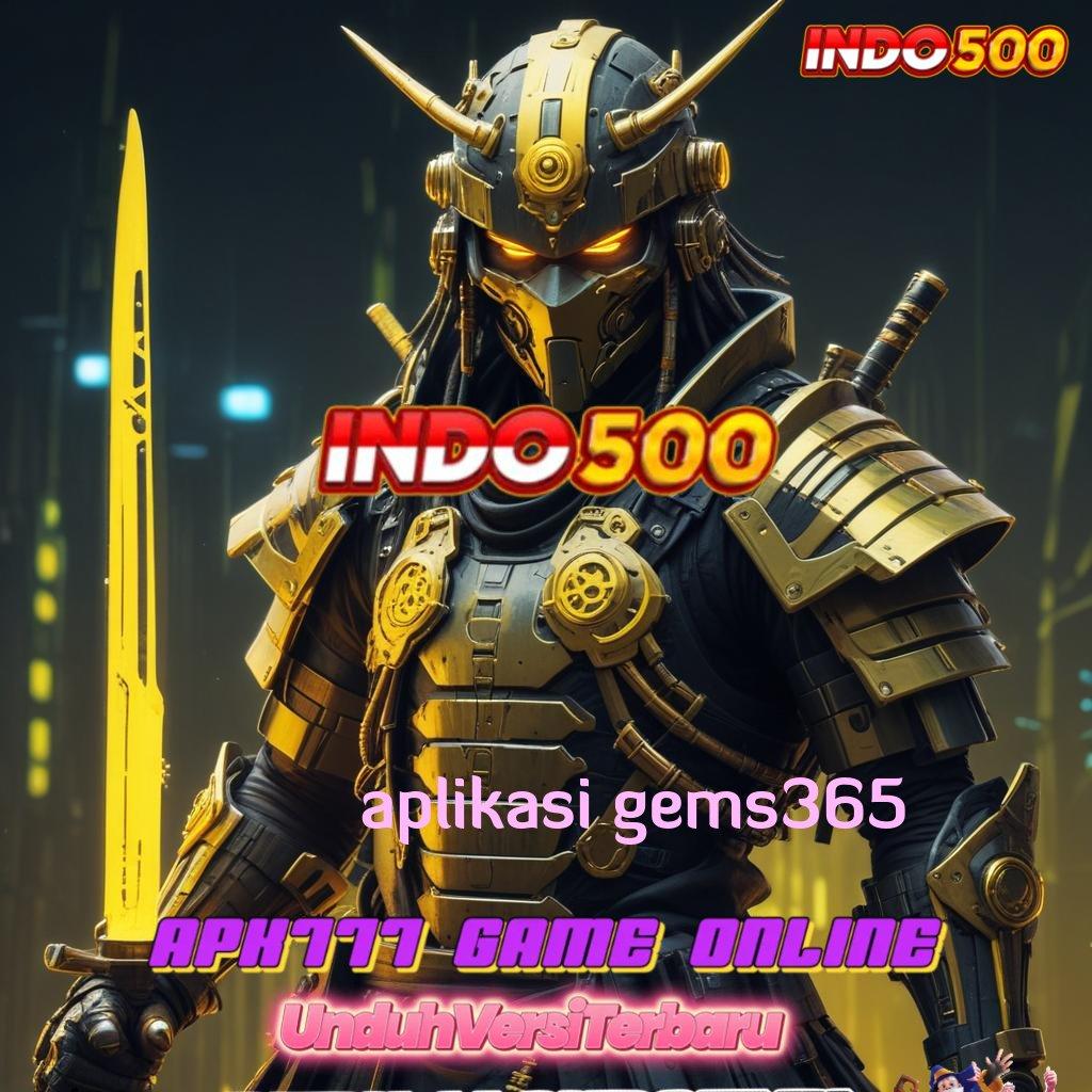 APLIKASI GEMS365 # Deluxe Positif Aman Kaya Galeri