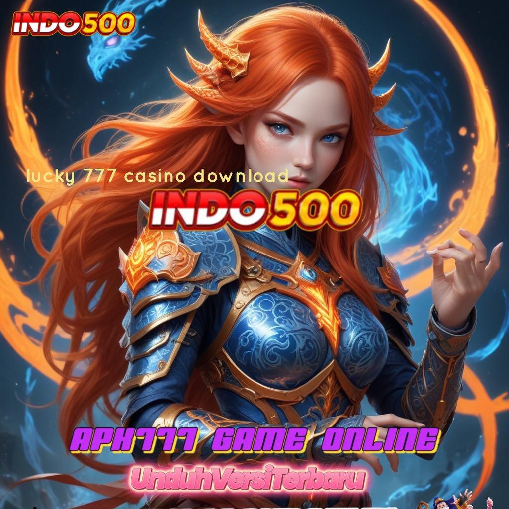 LUCKY 777 CASINO DOWNLOAD ✨ Langsung Maxwin Terkemuka Di Gunakan Rancangan Terbaru