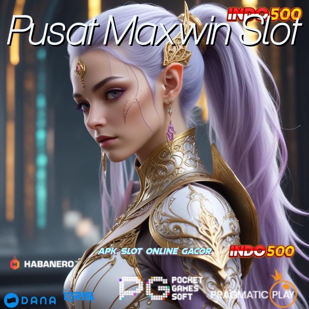 Pusat Maxwin Slot