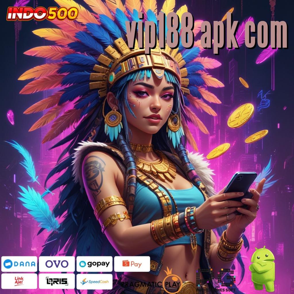 VIP188 APK COM Versi Dinamis Mesin Gacor