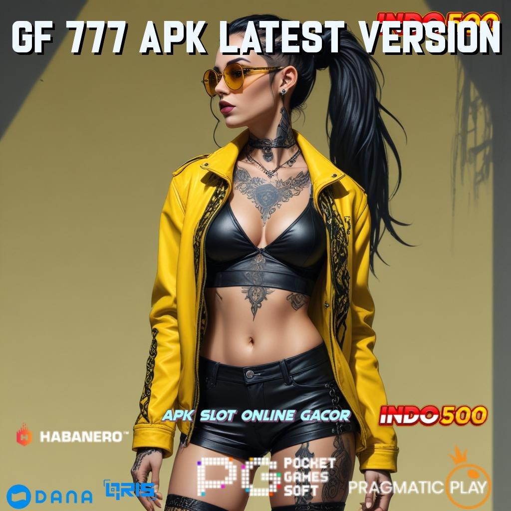 GF 777 APK LATEST VERSION # Mengikuti Cara Nyaman Cepat Tanpa Hambatan