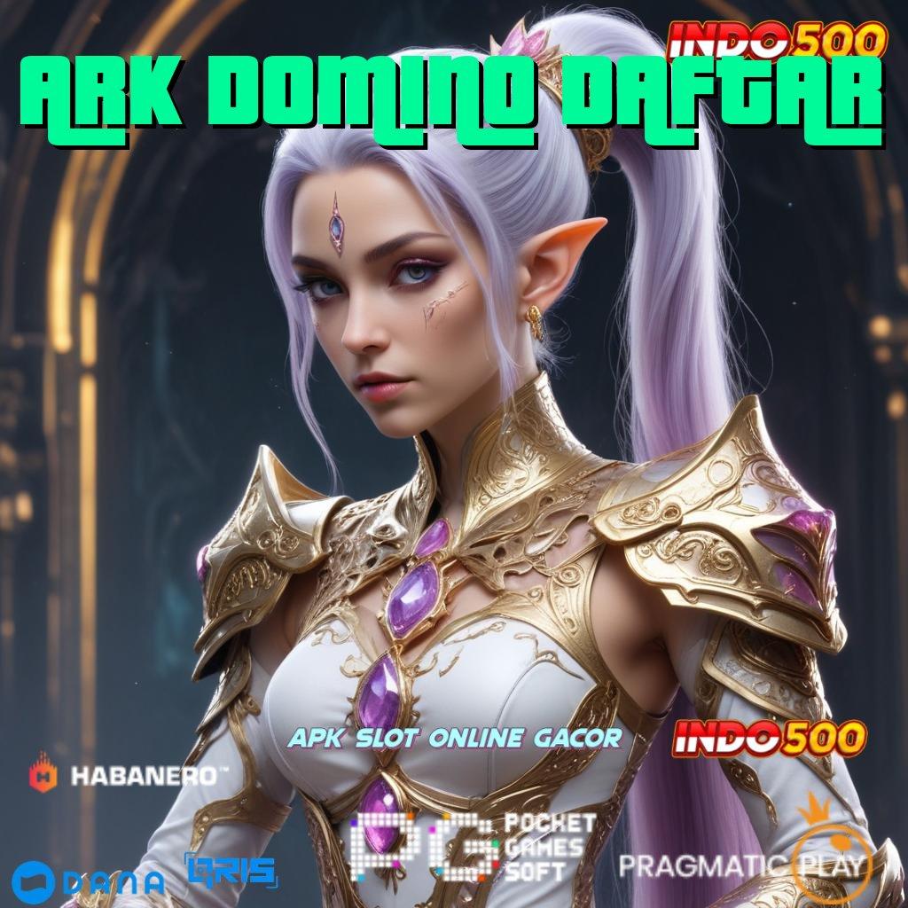 ARK DOMINO DAFTAR 🎮 pembaruan terkini rtp indonesia dalam maxwin cepat