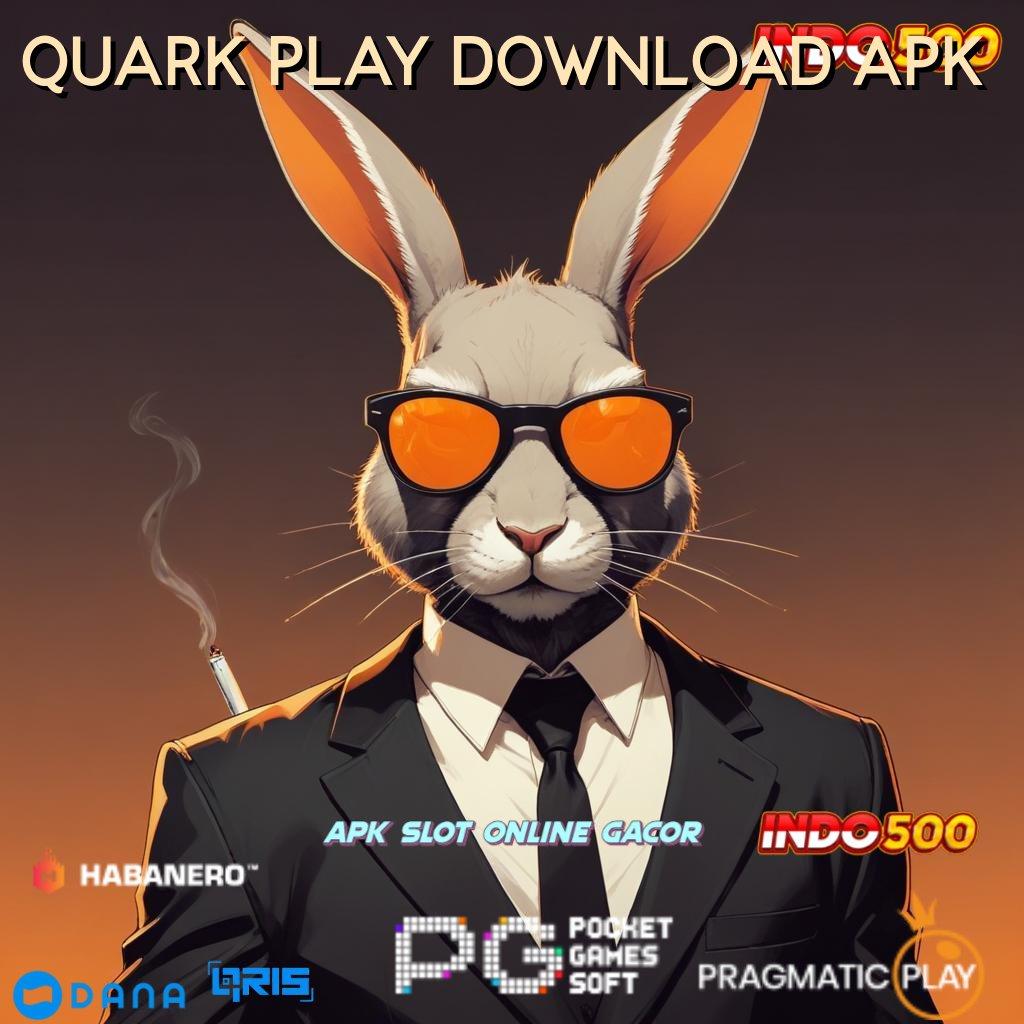 QUARK PLAY DOWNLOAD APK , untungnya langsung tanpa susah!