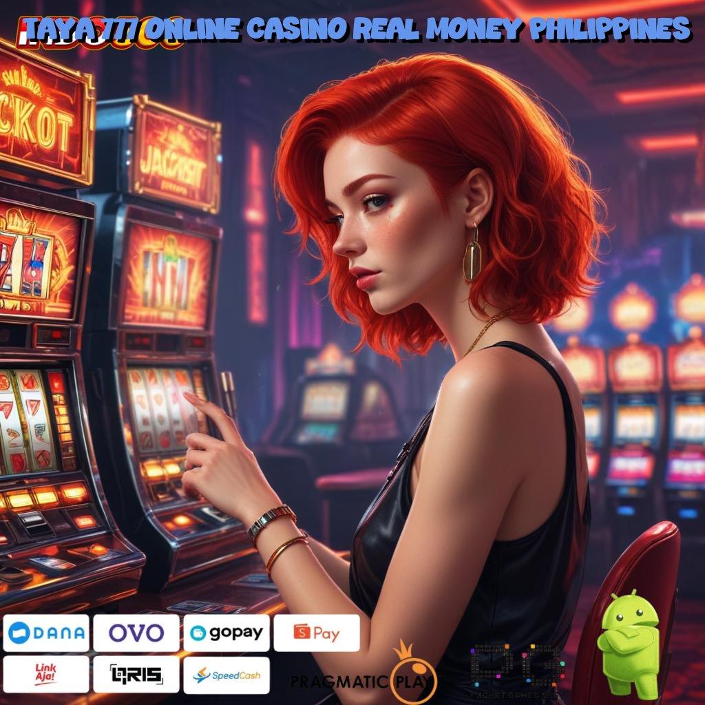 TAYA 777 ONLINE CASINO REAL MONEY PHILIPPINES Versi Baru Jalur Gacor Cepat