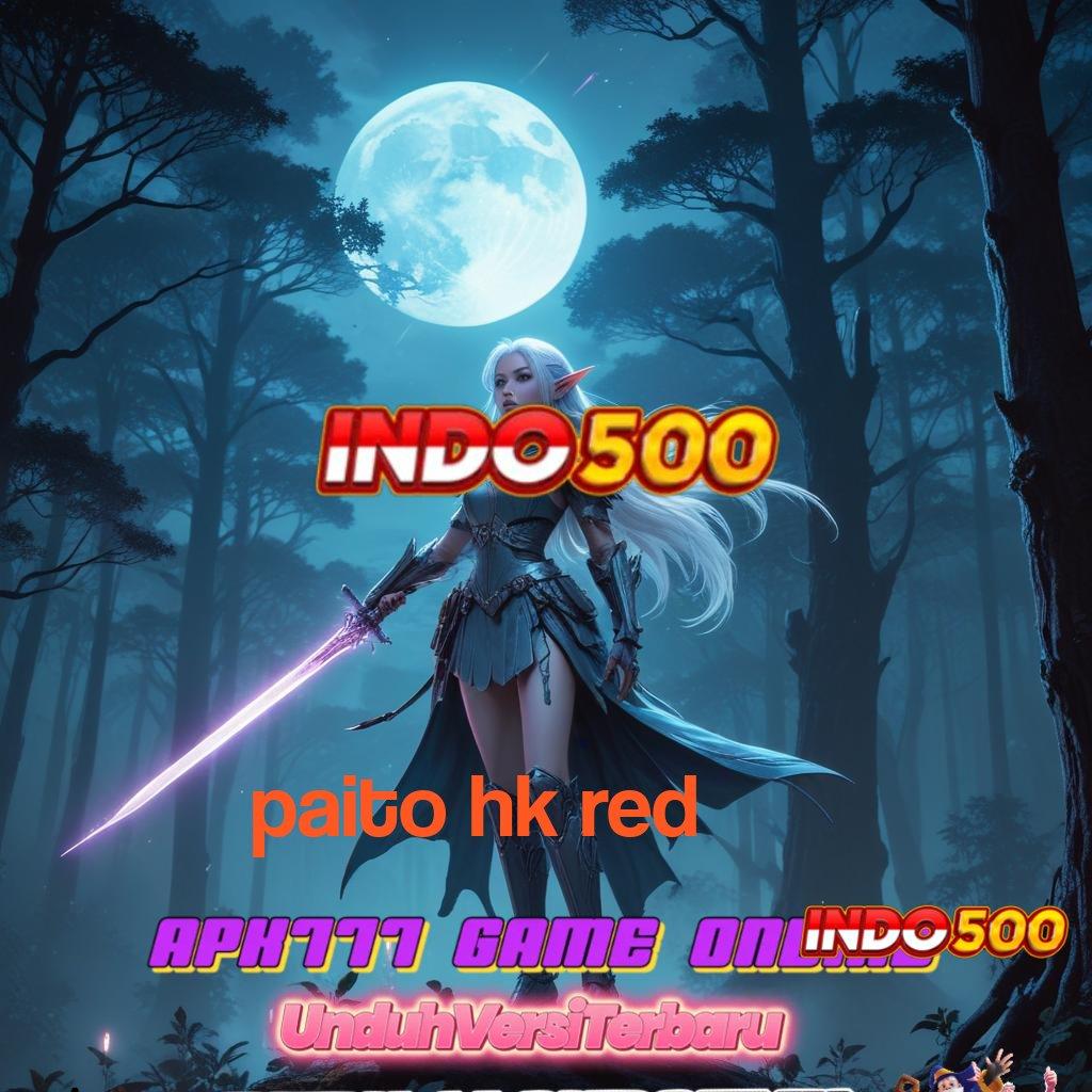 PAITO HK RED ⚌ Jalur Baru Untuk Spin Dengan Bonus Besar