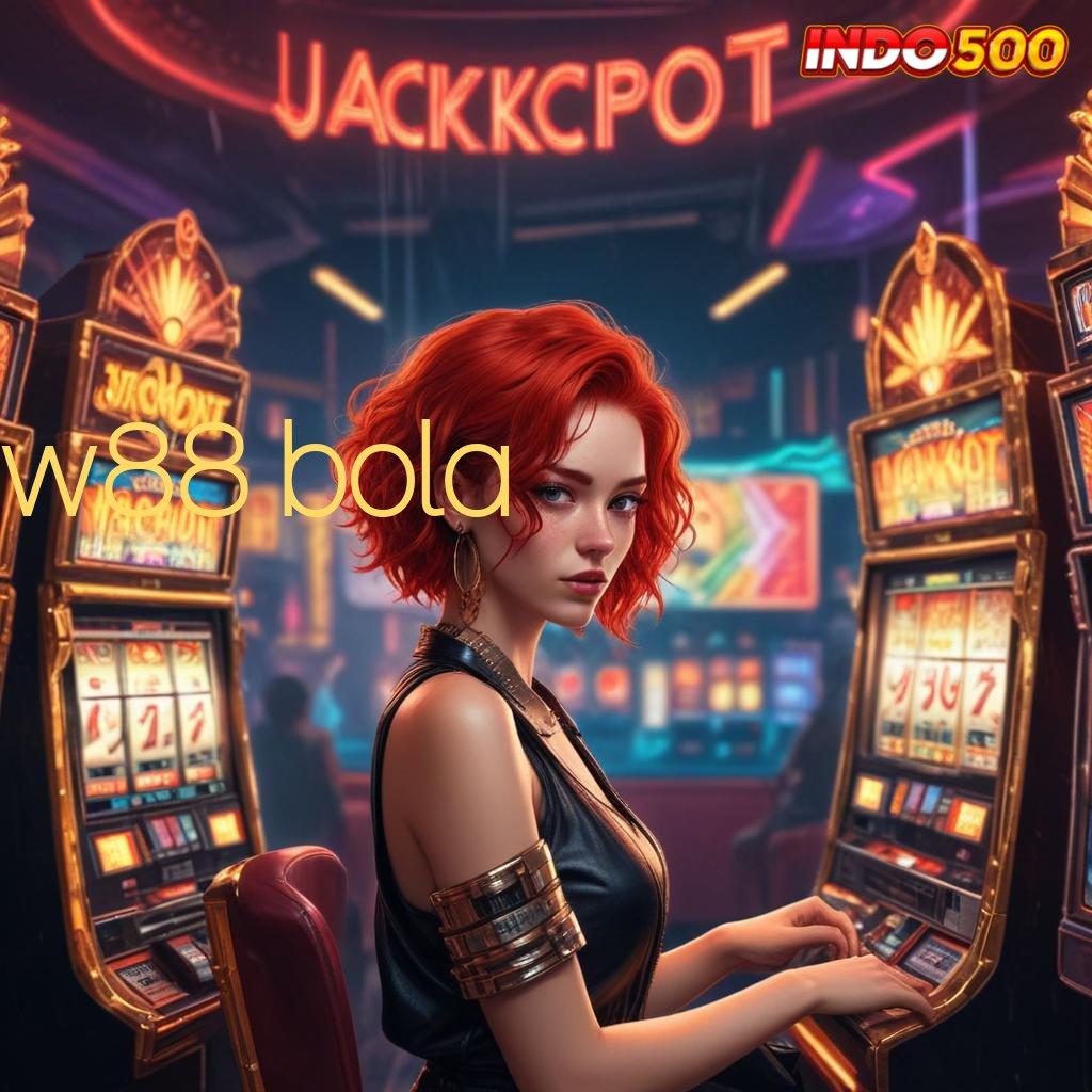 W88 BOLA main mudah scatter banyak