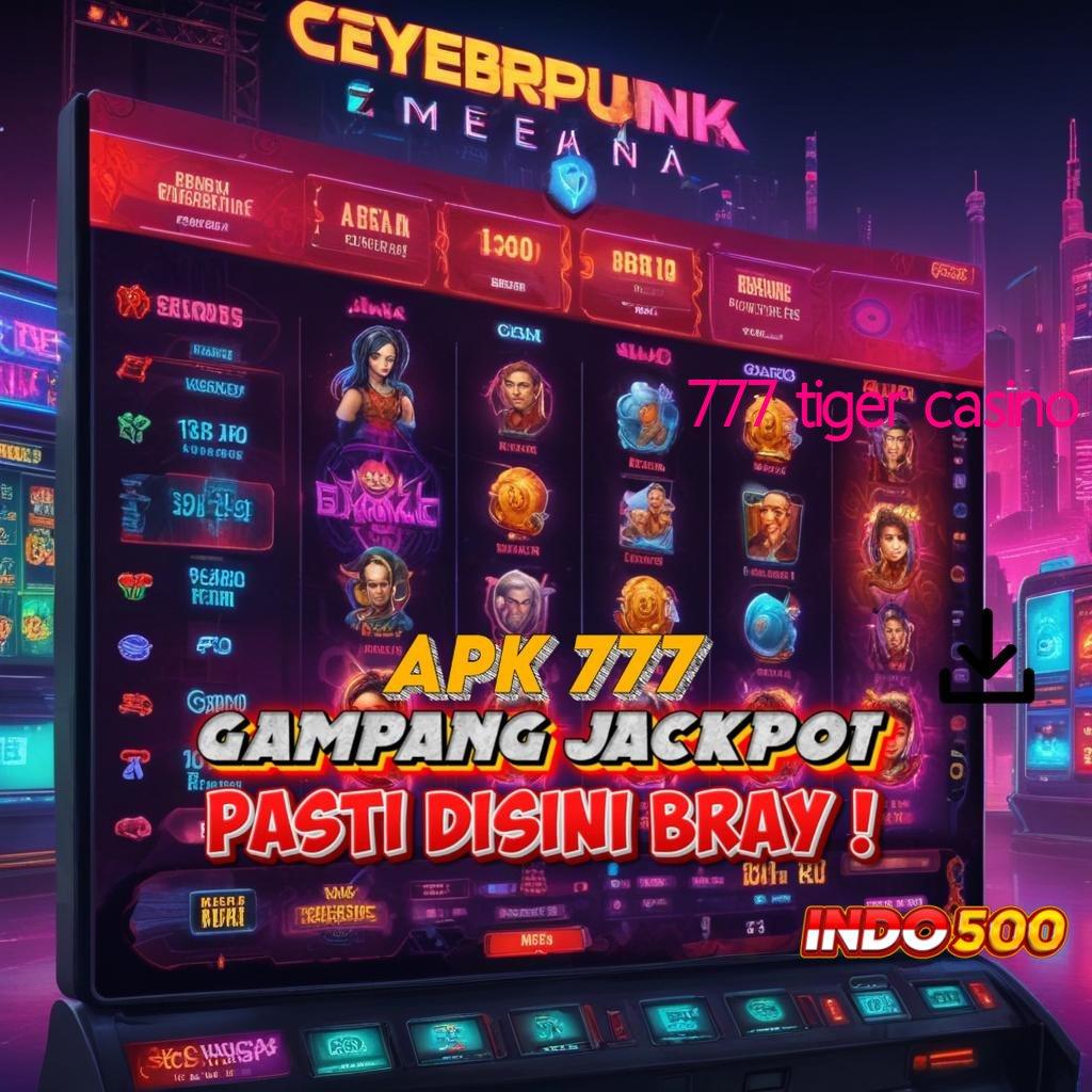 777 TIGER CASINO ➳ Penanggung Jackpot Langsung Cuan Gak Ribet