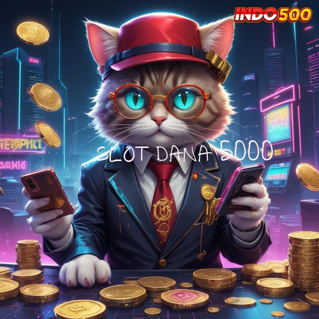 SLOT DANA 5000 ≫ Hadiah Berlimpah Kemenangan Maksimal Prinsip Seperti Ini Deposit Bri 25rb