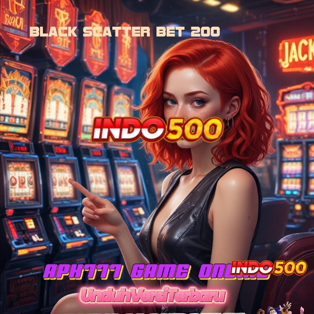 BLACK SCATTER BET 200 ® Auto Jackpot Setiap Hari Dengan Apk