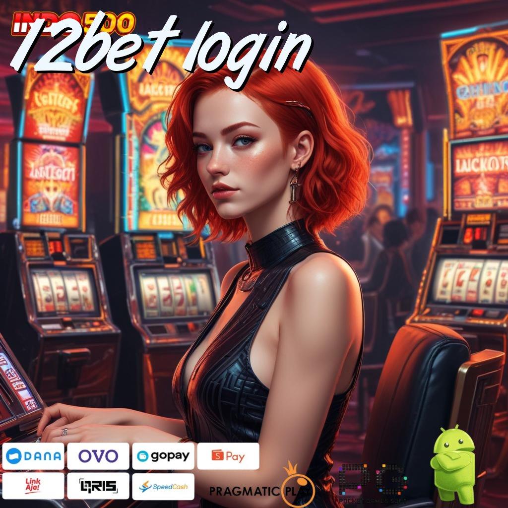 12BET LOGIN pasti kemenangan mutlak total penuh