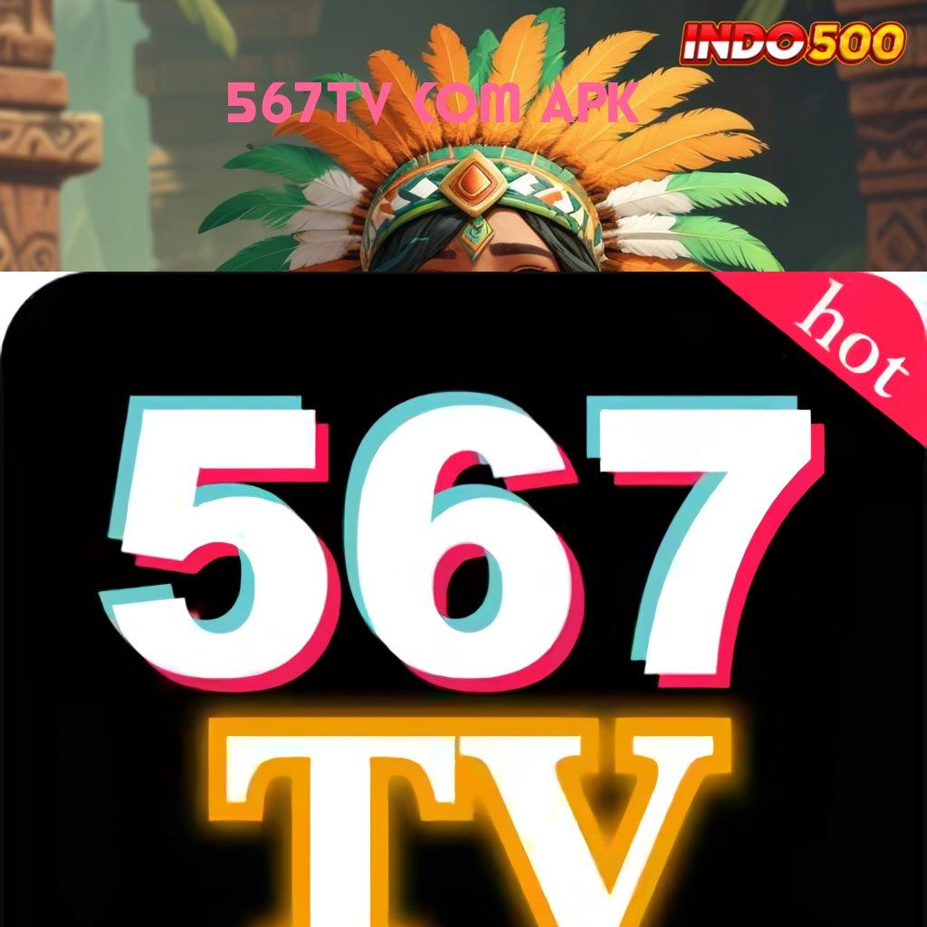 567TV COM APK 🔎 Slot Scatter Terbaru Dengan Hadiah Jackpot Besar