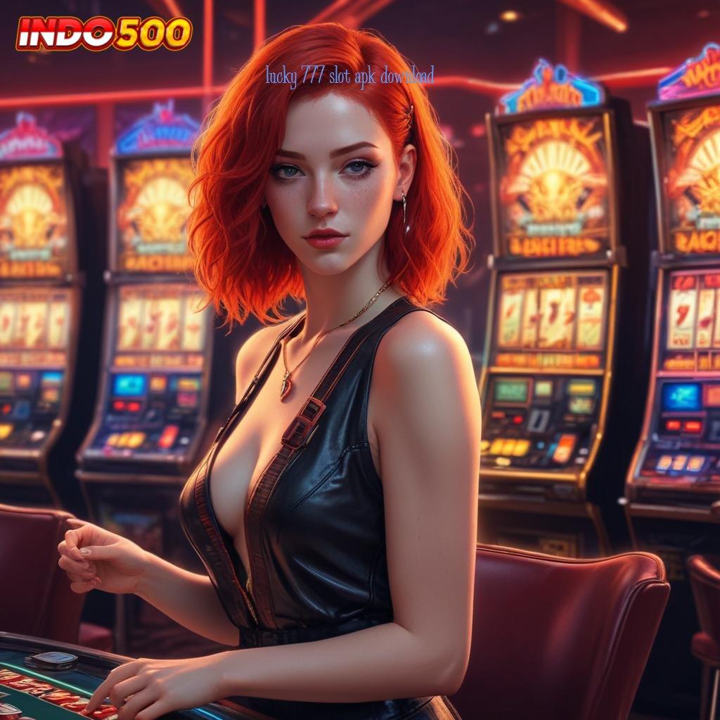 LUCKY 777 SLOT APK DOWNLOAD 🔥 server transaksi modern prima cepat