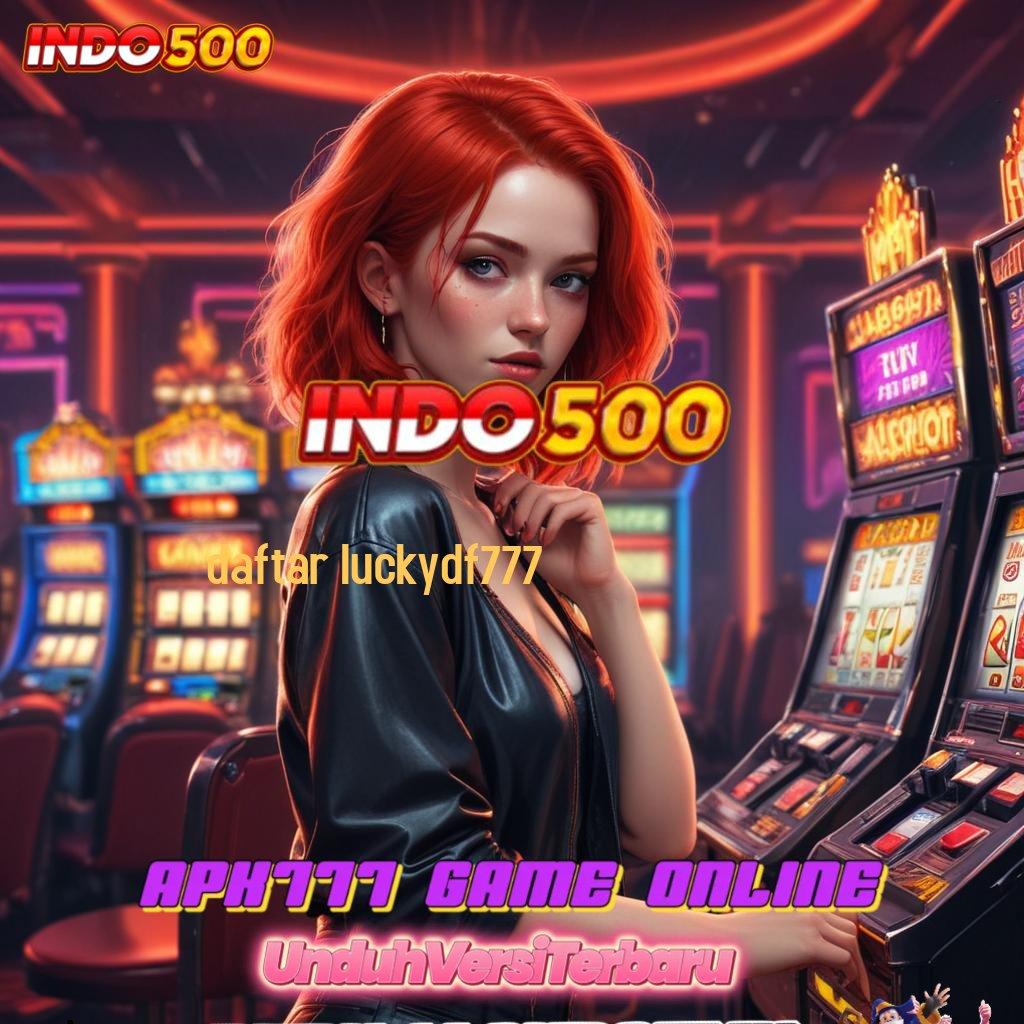 DAFTAR LUCKYDF777 ➤ spin android jackpot valid bonus