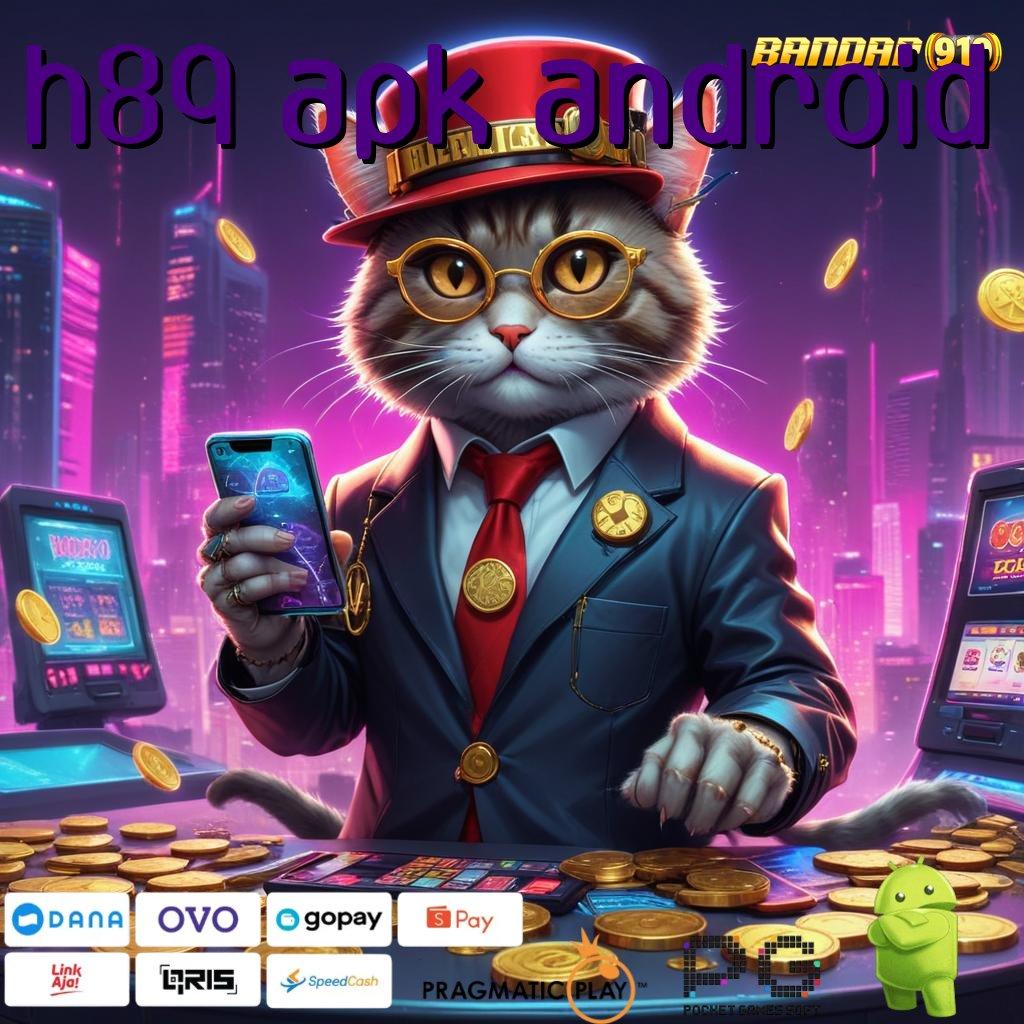 H89 APK ANDROID @ Pembiayaan Ramah Cheat Slot Mod Apk Gratis