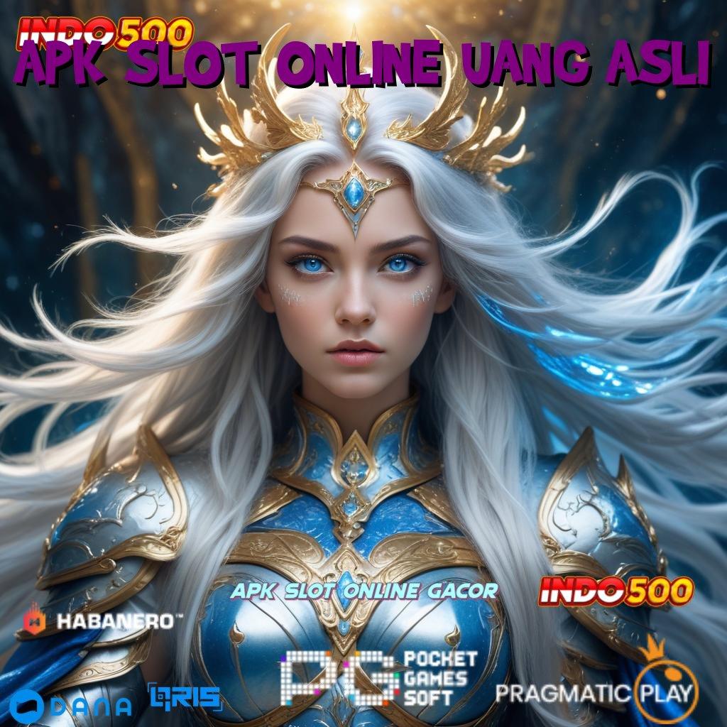 APK SLOT ONLINE UANG ASLI ↦ jaminan kontrak bonus besar langsung cair