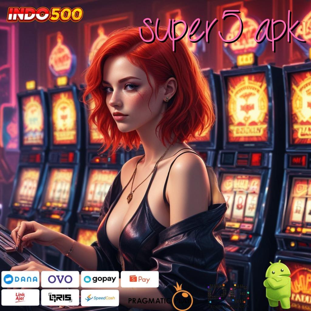 SUPER5 APK depo tanpa potongan skill menuju maxwin