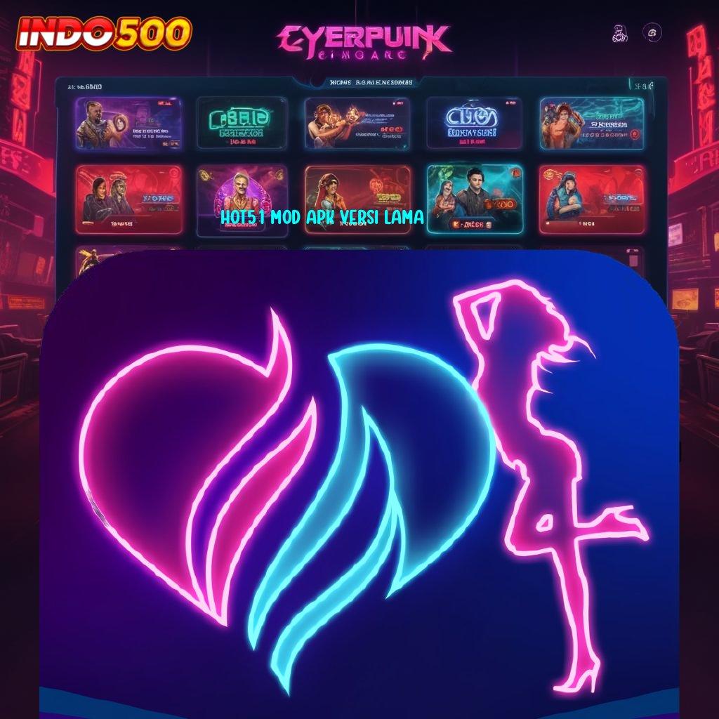 HOT51 MOD APK VERSI LAMA Hasil Final Unggul Apk Mod Slot