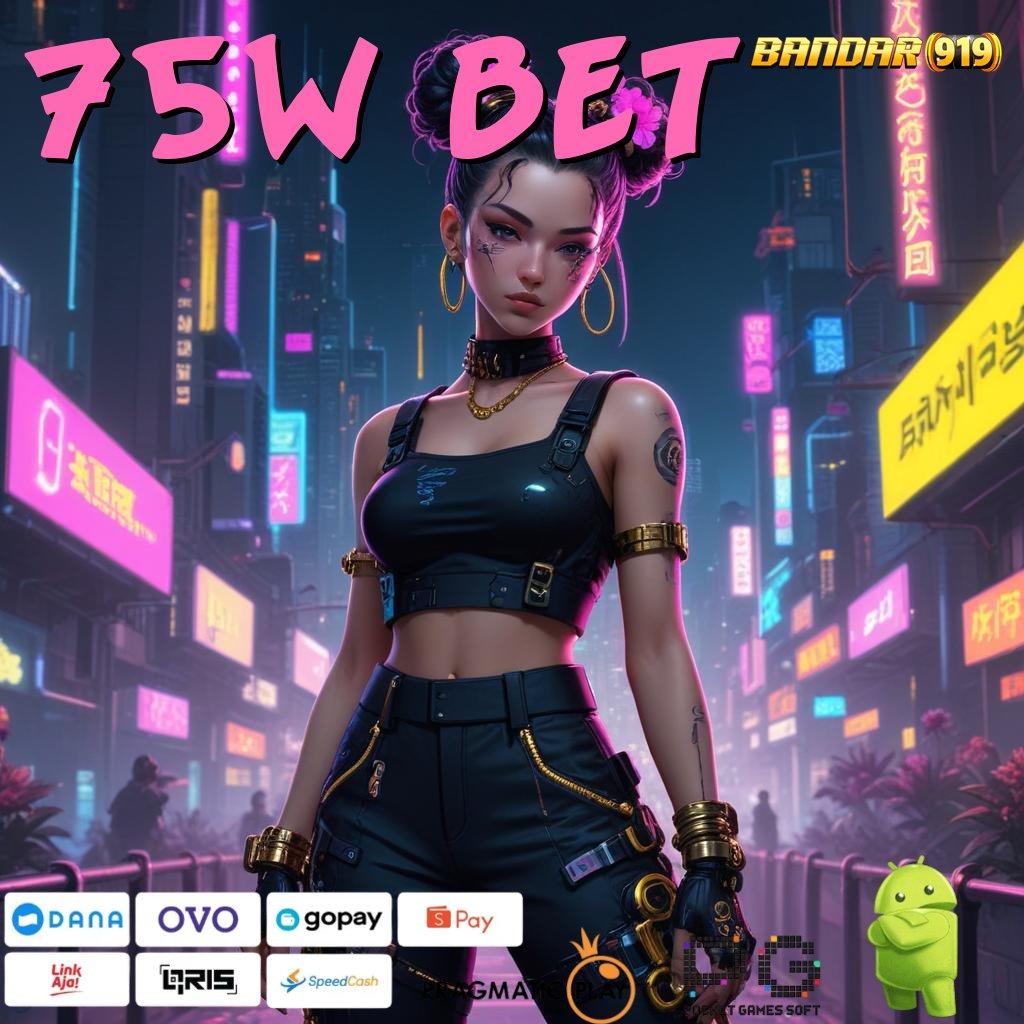 75W BET | (Login) Sistem Baru Untuk Game Pasti Cuan