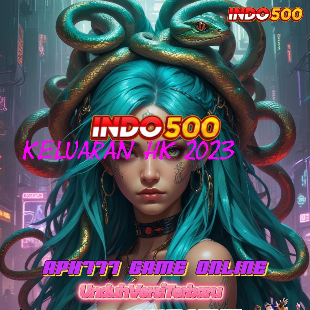 KELUARAN HK 2023 ➰ Layanan APK Versi Terkini Titik Akses