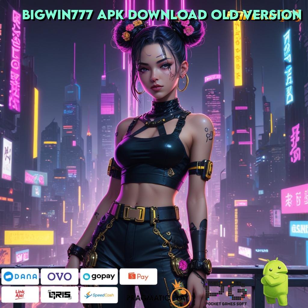 BIGWIN777 APK DOWNLOAD OLD VERSION , Event Seru Download Apk Android Aman