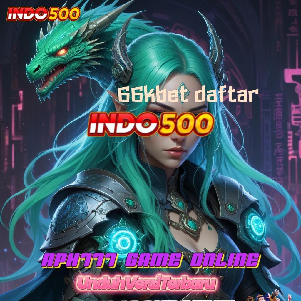 66KBET DAFTAR ⚌ Mesin Sultan Slot Dengan Jackpot Tiada Henti