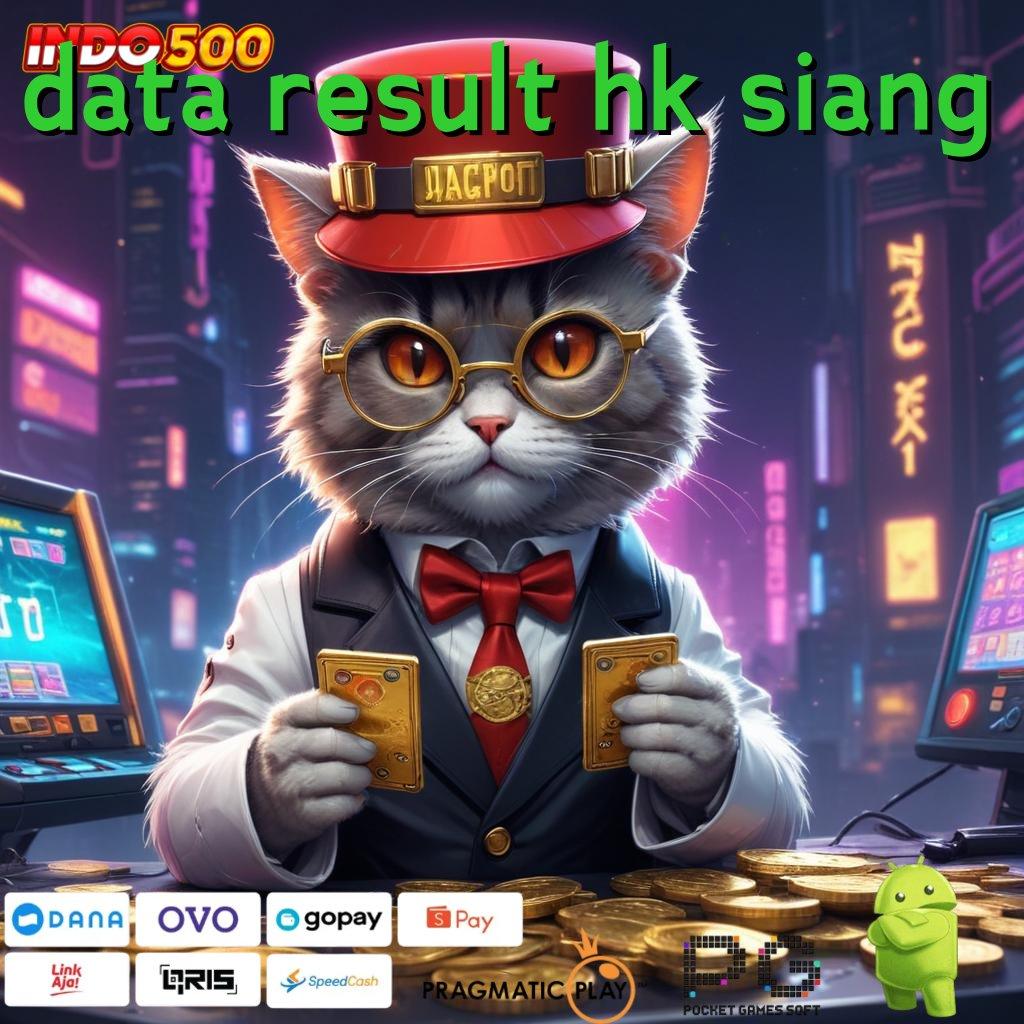 DATA RESULT HK SIANG Versi Baru Mesin RTP Unggul