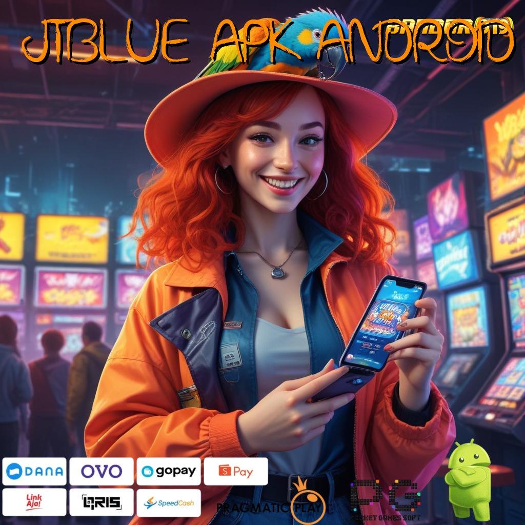 JTBLUE APK ANDROID > Antarmuka Stabil dengan Kapasitas Fleksibel