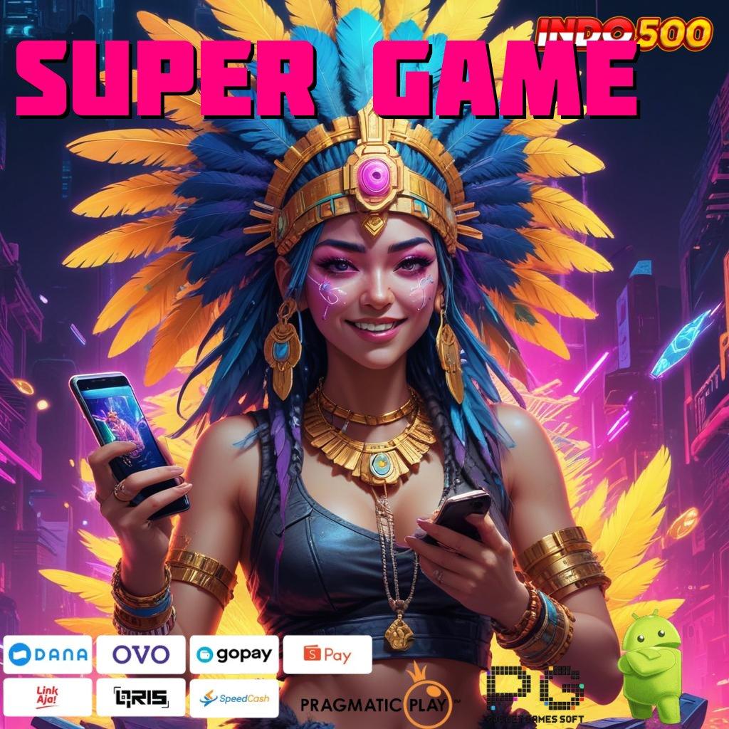 SUPER GAME mengedepankan yakin dalam bertindak