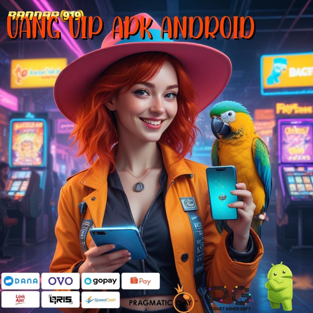 UANG VIP APK ANDROID | Terjamin Keberuntungan Tinggi Apk Slot Gacor 777 Android & iOS (Versi New) Terbaru