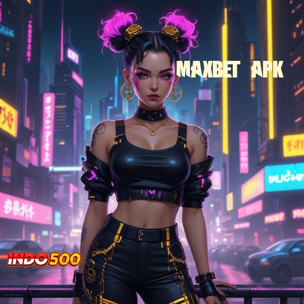 MAXBET APK ⋗ Deposit Ewallet 15k Spin Gampang WD