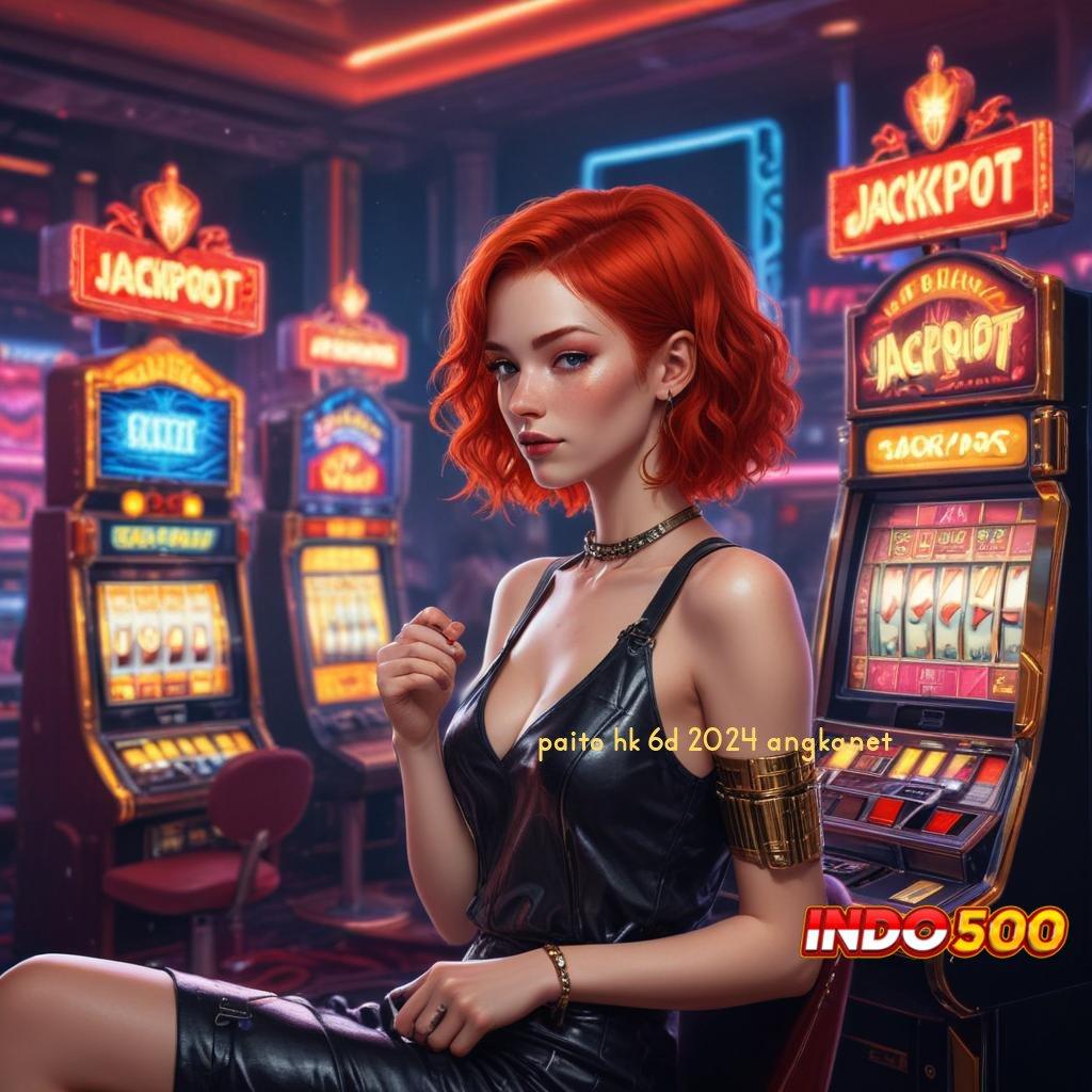 PAITO HK 6D 2024 ANGKANET ➜ Event Jackpot Unduh Android Gratis