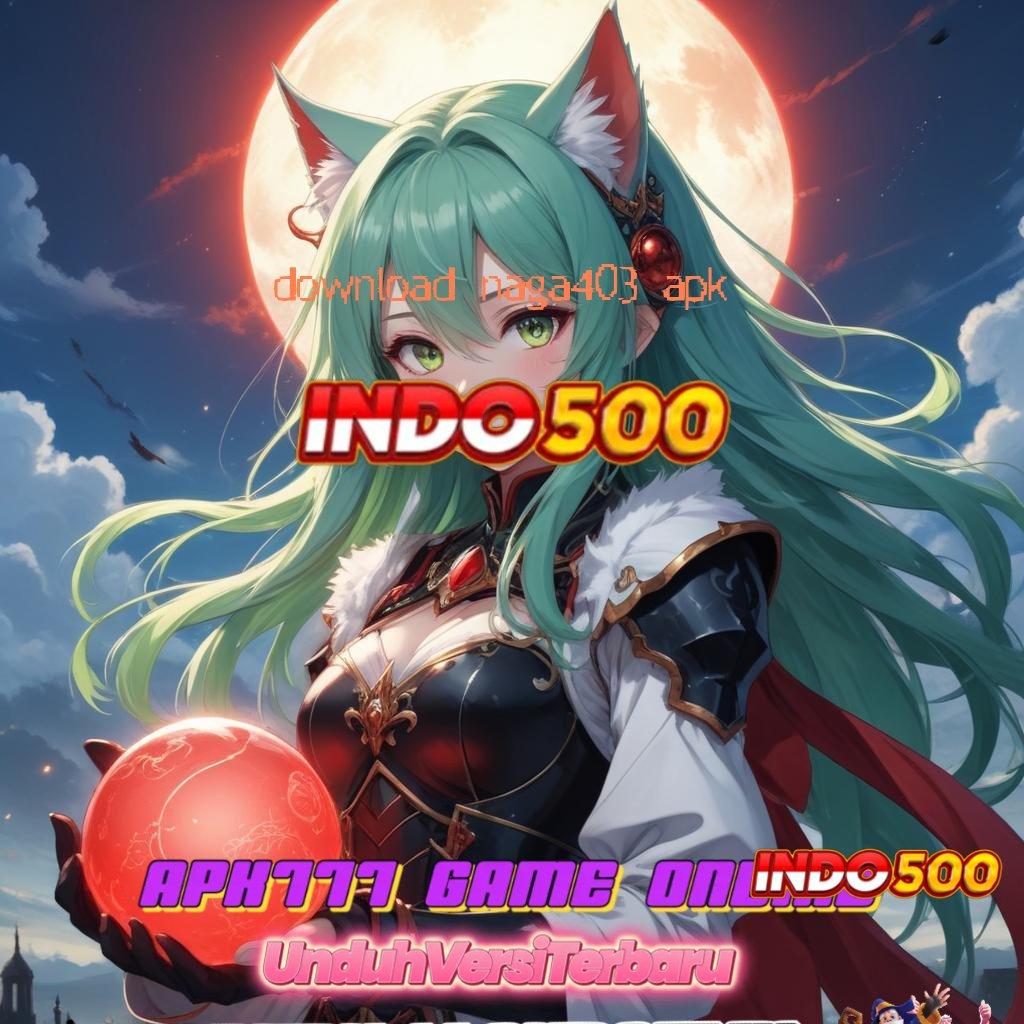 DOWNLOAD NAGA403 APK 🚀 Pasti Menang Jalur Cepat Menuju Kemenangan