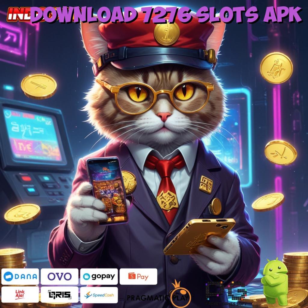 DOWNLOAD 7276 SLOTS APK Versi Terbaru Aplikasi Gacor