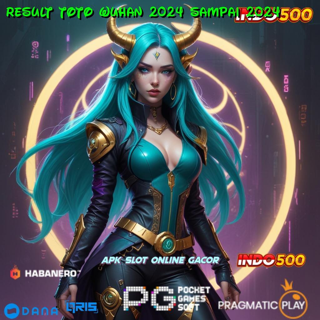 RESULT TOTO WUHAN 2024 SAMPAI 2024 🥇 slot 5 ribu: taruh di sini menang di sana!