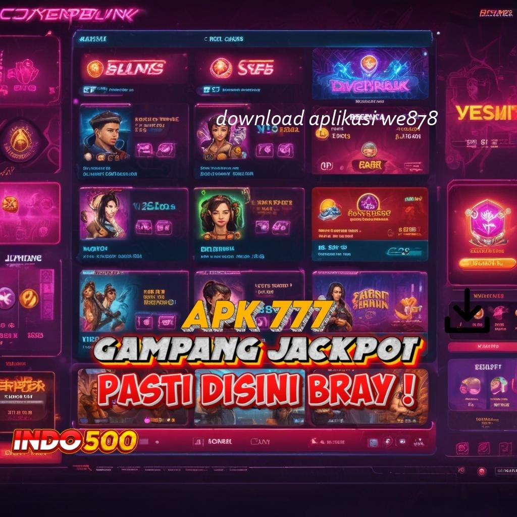 DOWNLOAD APLIKASI WE878 🔥 keberuntungan dijamin