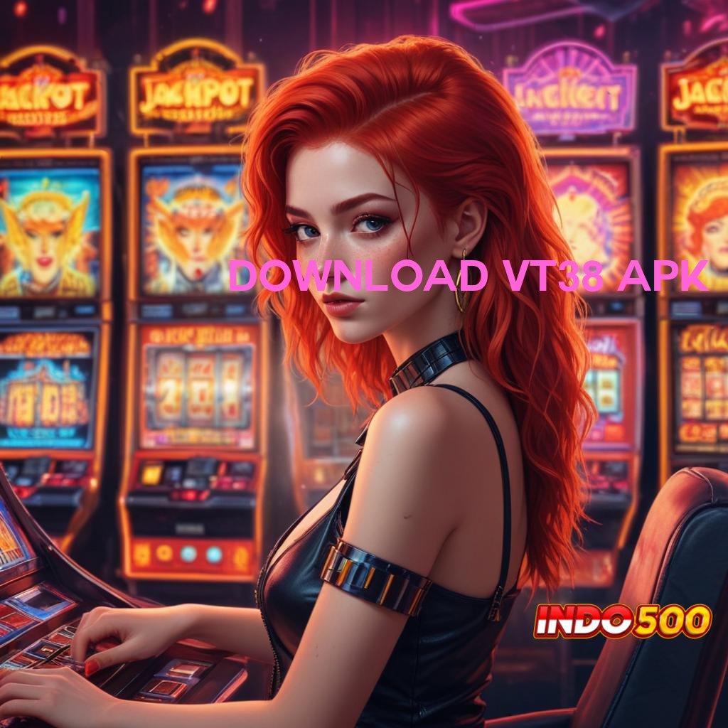 DOWNLOAD VT38 APK ➽ Raih Peluang Cuan Besar di Slot Gacor Hari Ini