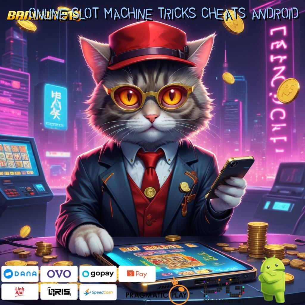 ONLINE SLOT MACHINE TRICKS CHEATS ANDROID @ Game Slot Scatter Gampang Langsung Menang