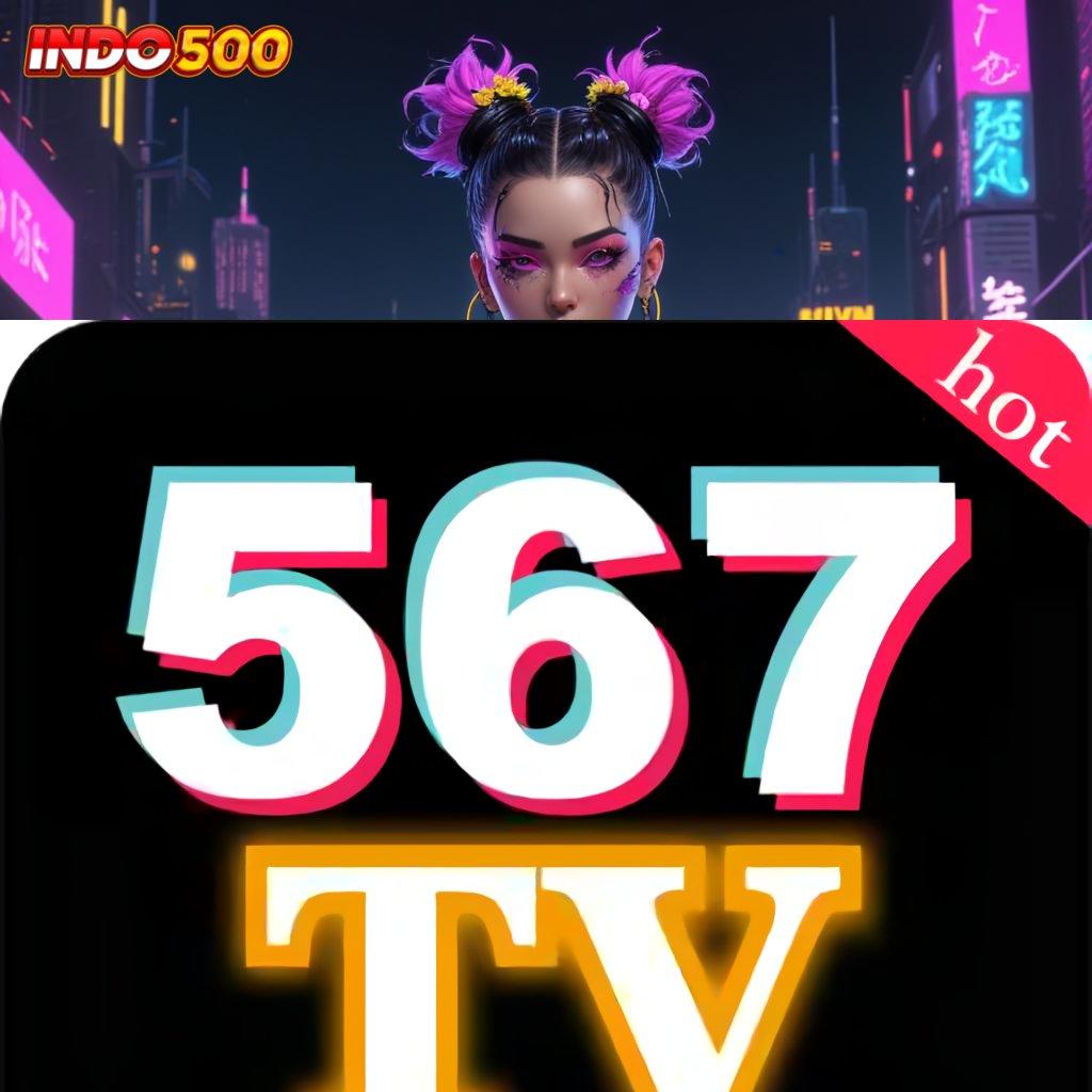 567TV DOWNLOAD win terus pilihan mesin sultan terbaik