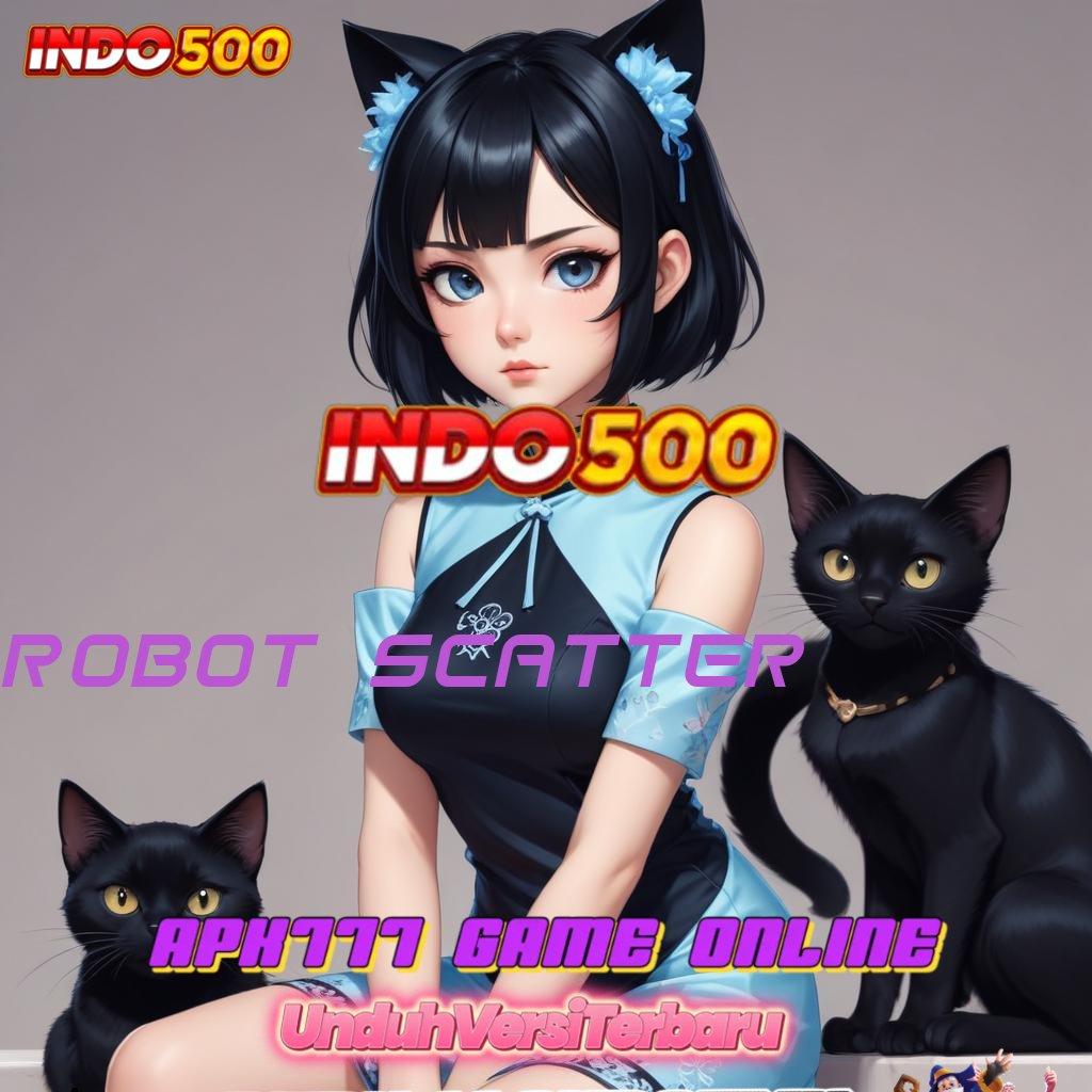 ROBOT SCATTER # slot dana resmi bonus besar di setiap detik