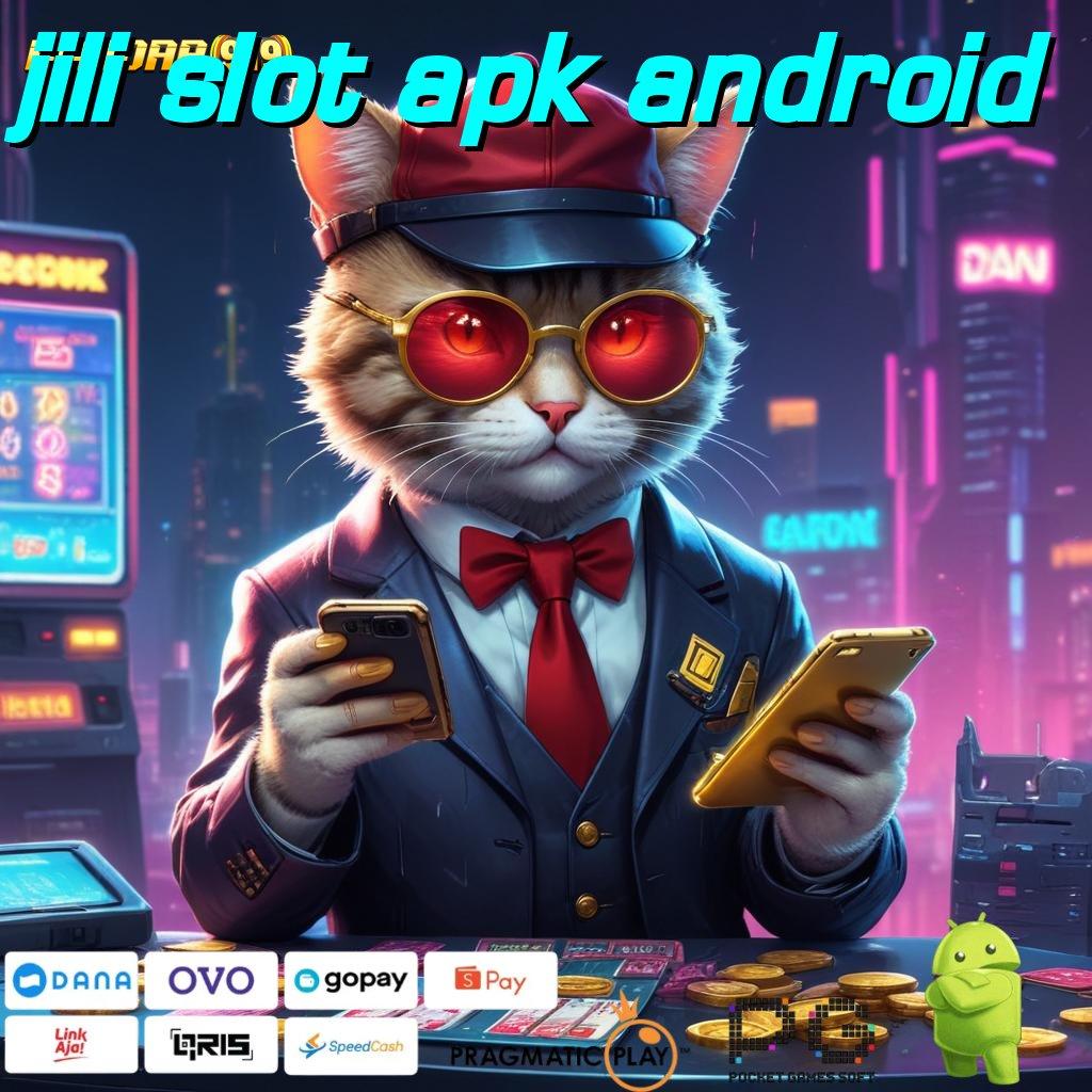 JILI SLOT APK ANDROID | langsung maxwin spin cepat scatter gampang dalam fleksibilitas baru