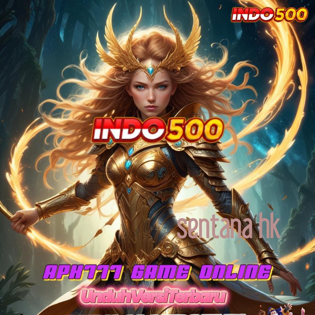 SENTANA HK → Link Super Terbaru 2025 APK Slot Idr 777