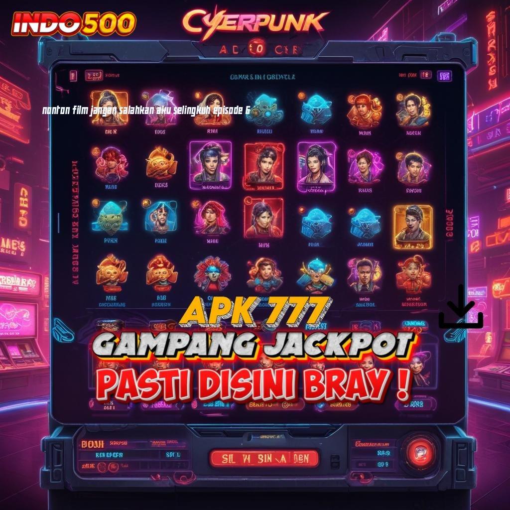 NONTON FILM JANGAN SALAHKAN AKU SELINGKUH EPISODE 6 🔥 auto bocor room jackpot anti gagal!