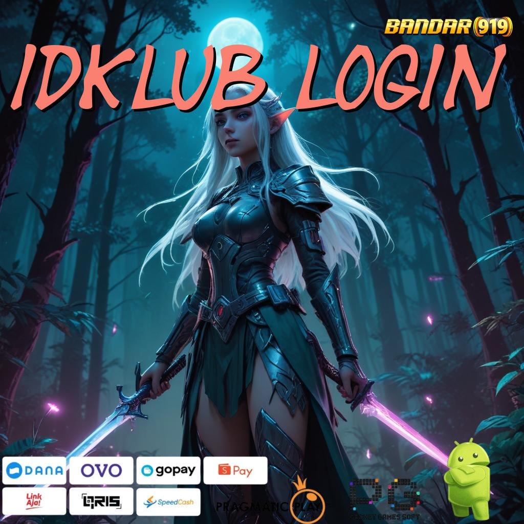 IDKLUB LOGIN # slot payout mengesankan dengan basis kerja stabil hari ini