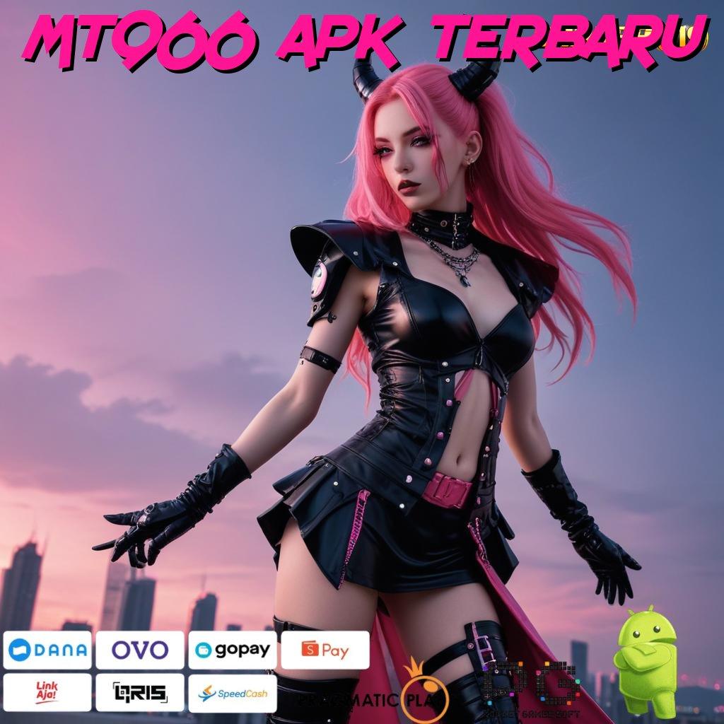 MT966 APK TERBARU > Garansi Keunggulan Dengan Sistem Cepat Efisien