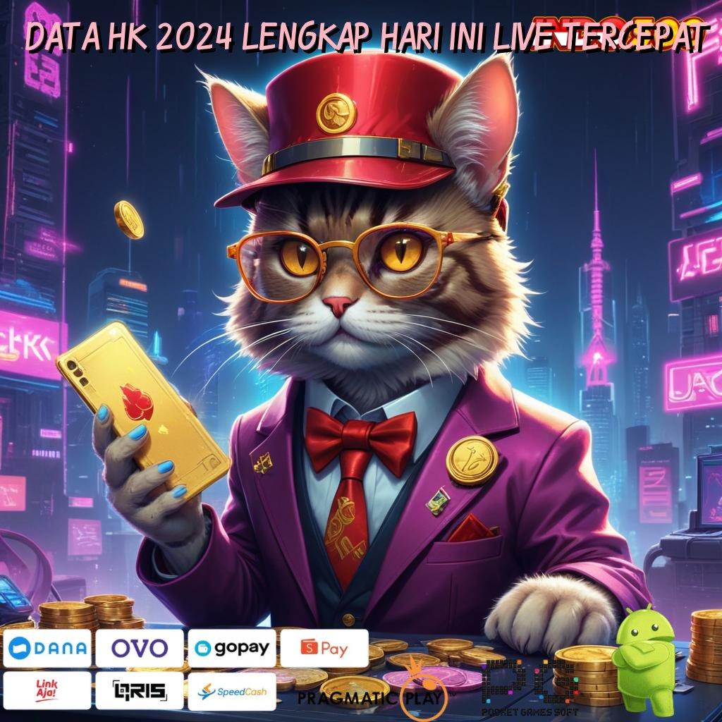 DATA HK 2024 LENGKAP HARI INI LIVE TERCEPAT malam untung tiada tara