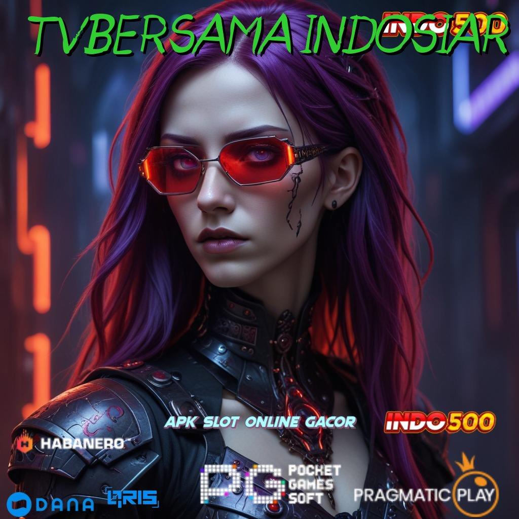 TVBERSAMA INDOSIAR 🔎 mudah maxwin tidak ada kekalahan