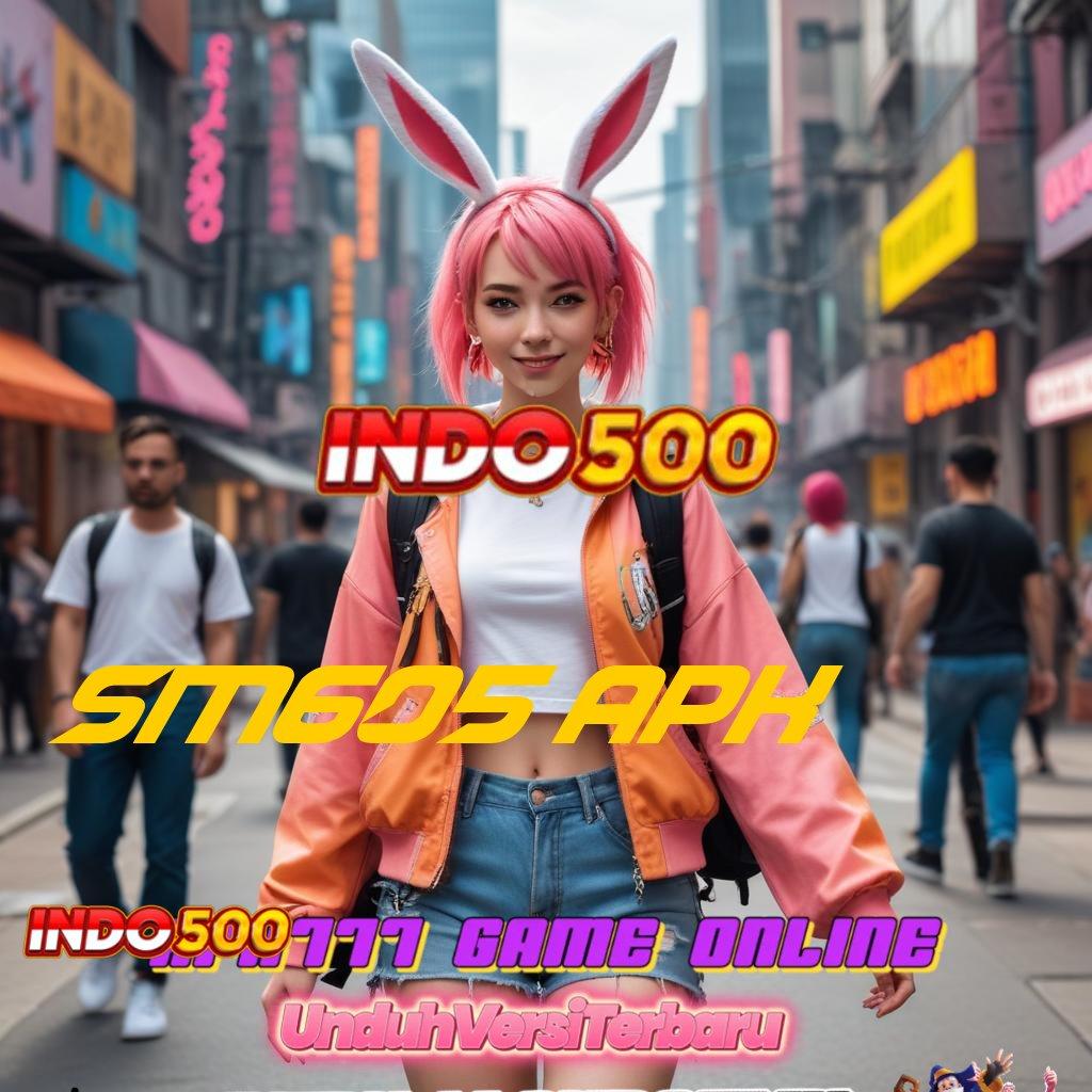 SM605 APK ↪ pilihan nomor satu favorit